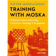 Training with Moska Practical Chess Exercises - Tactics, Strategy, Endgames