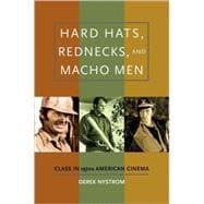 Hard Hats, Rednecks, and Macho Men Class in 1970s American Cinema