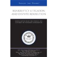 Bankruptcy Litigation and Dispute Resolution : Leading Lawyers on Key Case Strategies, Risk Assessment, and Settlement Considerations (Inside the Minds)