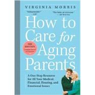 How to Care for Aging Parents, 3rd Edition A One-Stop Resource for All Your Medical, Financial, Housing, and Emotional Issues