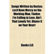 Songs Written by Kostas : Lord Have Mercy on the Working Man, Timber, I'm Falling in Love, Ain't That Lonely yet, Blame It on Your Heart