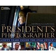 The President's Photographer Fifty Years Inside the Oval Office