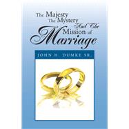 The Majesty the Mystery and the Mission of Marriage