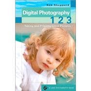 Digital Photography 1 2 3 Taking and Printing Great Pictures,9781579906764