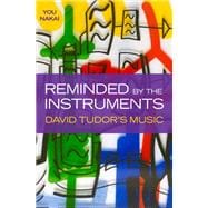 Reminded by the Instruments David Tudor's Music