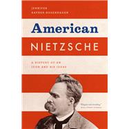 American Nietzsche : A History of an Icon and His Ideas