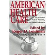 American Health Care: Government, Market Processes and the Public Interest