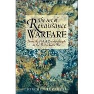 The Art of Renaissance Warfare: From the Fall of Constantinople to the Thirty Years War
