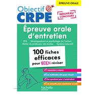 Objectif CRPE - 100 fiches efficaces pour bien réviser - Épreuve orale d'entretien