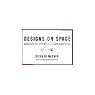 Designs on Space : Blueprints for 21st Century Space Exploration