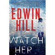 Watch Her A Gripping Novel of Suspense with a Thrilling Twist