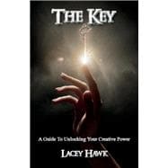 The Key A Guide to Unlocking Your Creative Power