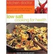 Low Salt Cooking for Health: How to Cut Salt in Your Diet, With Flavoring Alternatives and over 50 Tasty Recipes