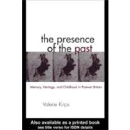 The Presence of the Past: Memory, Heritage and Childhood in Post-war Britain