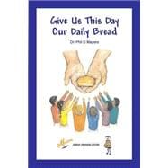 Give Us This Day Our Daily Bread