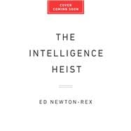 The Intelligence Heist The Inside Story of the Theft That Built AI