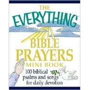Everything Bible Prayers: 100 Biblical Psalms and Songs for Daily Devotion
