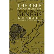 The Bible for Unbelievers The Beginning-Genesis