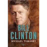 Bill Clinton The American Presidents Series: The 42nd President, 1993-2001
