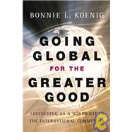 Going Global for the Greater Good Succeeding as a Nonprofit in the International Community