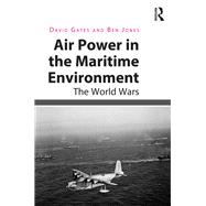 Air Power in the Maritime Environment: The World Wars