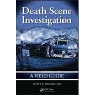 Death Scene Investigation: A Field Guide