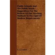 Public Schools and the Public Needs - Suggestions for the Reform of Our Teaching Methods in the Light of Modern Requirements