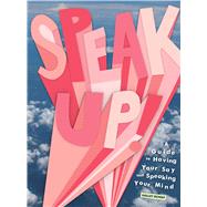Speak Up! A Guide to Having Your Say and Speaking Your Mind