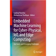 Embedded Machine Learning for Cyber-Physical, IoT, and Edge Computing