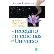 Aprender a vivir bien en la Tierra con el recetario de las medicinas del Universo