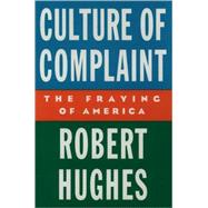 Culture of Complaint The Fraying of America