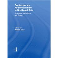 Contemporary Authoritarianism in Southeast Asia: Structures, Institutions and Agency