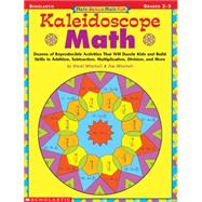 Math Skills Made Fun: Kaleidoscope Math Dozens of Reproducible Activities That Will Dazzle Kids and Build Skills in Addition, Subtraction, Multiplication, Division, and More