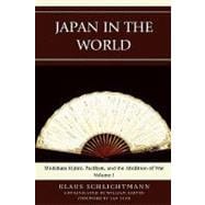 Japan in the World Shidehara Kijuro, Pacifism, and the Abolition of War