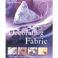 Decorating Fabric : Print, Stencil, Paint and Dye over 100 Fabulous Projects