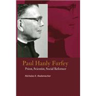 Paul Hanly Furfey Priest, Scientist, Social Reformer