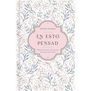 En esto pensad Un año de reflexiones para mantenerte enfocada en Dios