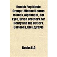 Danish Pop Music Groups : Michael Learns to Rock, Alphabeat, Hot Eyes, Olsen Brothers, Sir Henry and His Butlers, Cartoons, the Lejrbåls