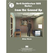 Revit Architecture 2012 Basics : From the Ground Up