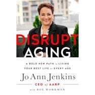 Disrupt Aging A Bold New Path to Living Your Best Life at Every Age