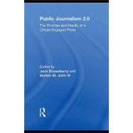 Public Journalism 2.0 : The Promise and Reality of a Citizen Engaged Press