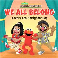 We All Belong (Sesame Street) A Story About Neighbor Day