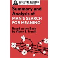 Summary and Analysis of Man's Search for Meaning Based on the Book by Victor E. Frankl