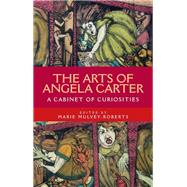 The arts of Angela Carter A cabinet of curiosities
