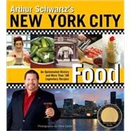 Arthur Schwartz's New York City Food An Opinionated History and More Than 100 Legendary Recipes