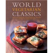 World Vegetarian Classics : Over 220 Essential International Recipes for the Modern Kitchen