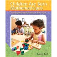 Children are Born Mathematicians Supporting Mathematical Development, Birth to Age 8