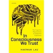 In Consciousness we Trust The Cognitive Neuroscience of Subjective Experience