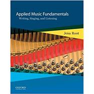 Applied Music Fundamentals Writing, Singing, and Listening