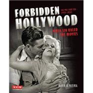 Forbidden Hollywood: The Pre-Code Era (1930-1934) When Sin Ruled the Movies